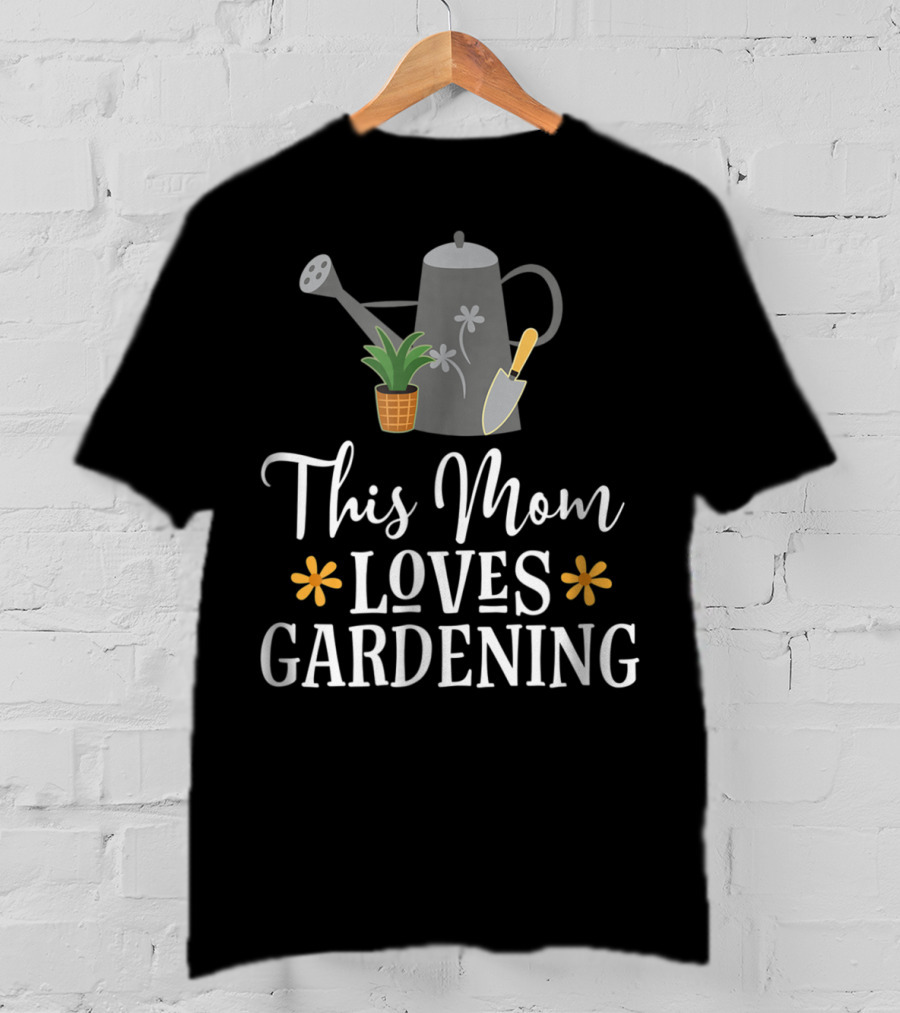 This Mom Loves Gardening Watering Can Planting Enthusiast T-Shirt