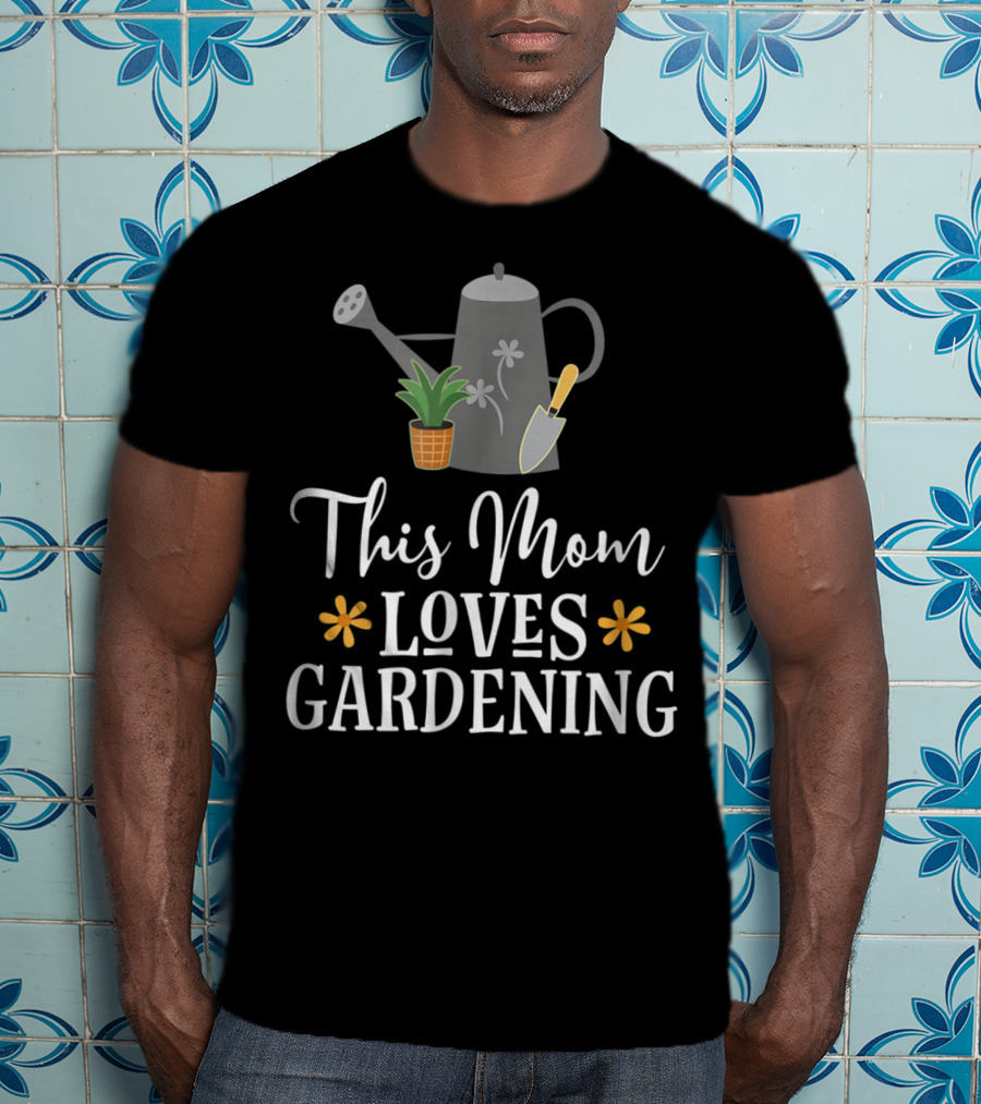 This Mom Loves Gardening Watering Can Planting Enthusiast T-Shirt