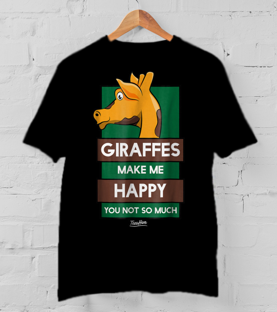 Giraffes Make Me Happy You Not So Much Funny Giraffe Lover T-Shirt