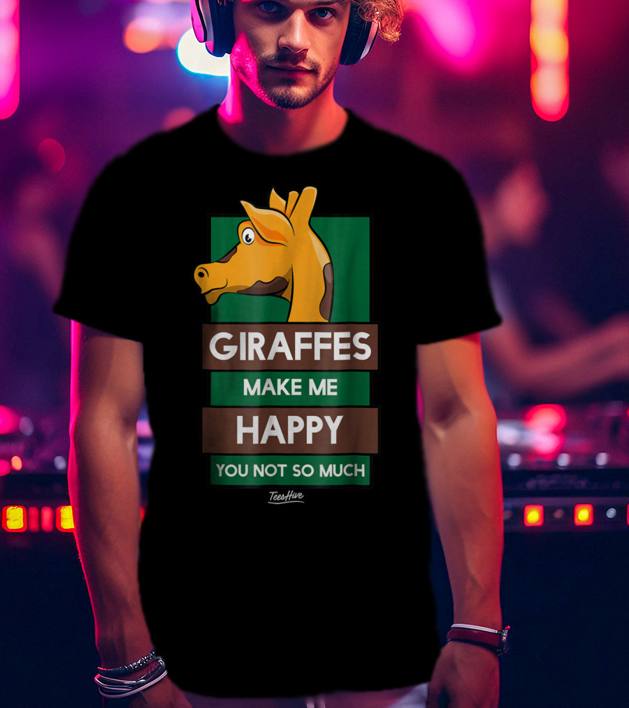 Giraffes Make Me Happy You Not So Much Funny Giraffe Lover T-Shirt