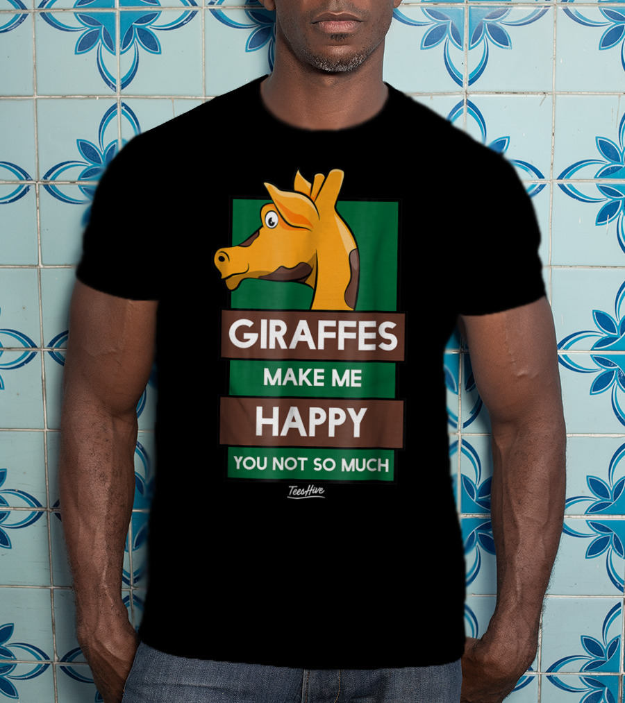 Giraffes Make Me Happy You Not So Much Funny Giraffe Lover T-Shirt