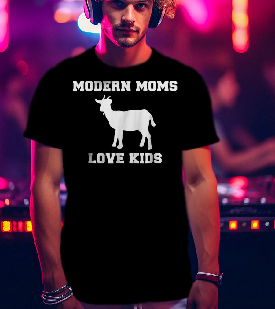 Modern Moms Love Kids Goat Mom Farm Life Funny Joke T-Shirt