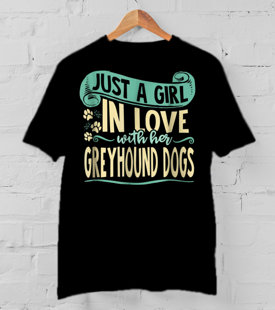 Just A Girl In Love With Her Greyhound Dogs T-Shirt