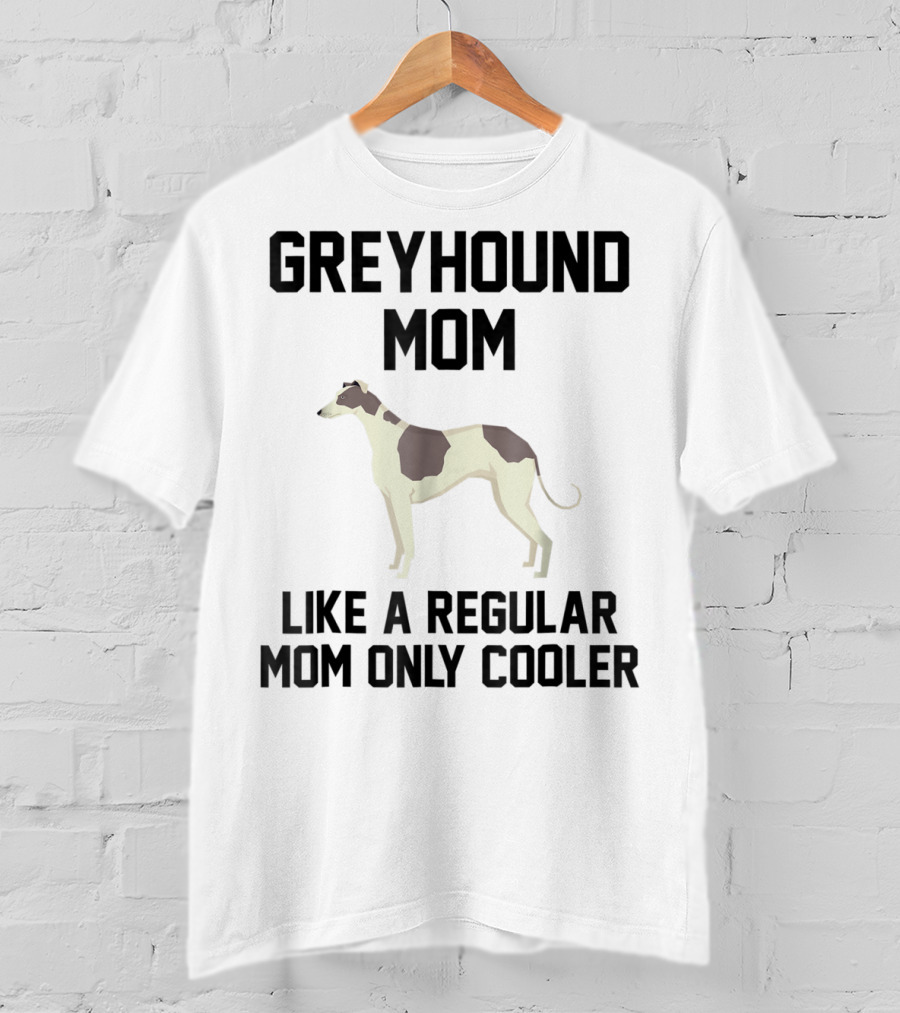Greyhound Mom Like A Regular Mom Only Cooler T-Shirt