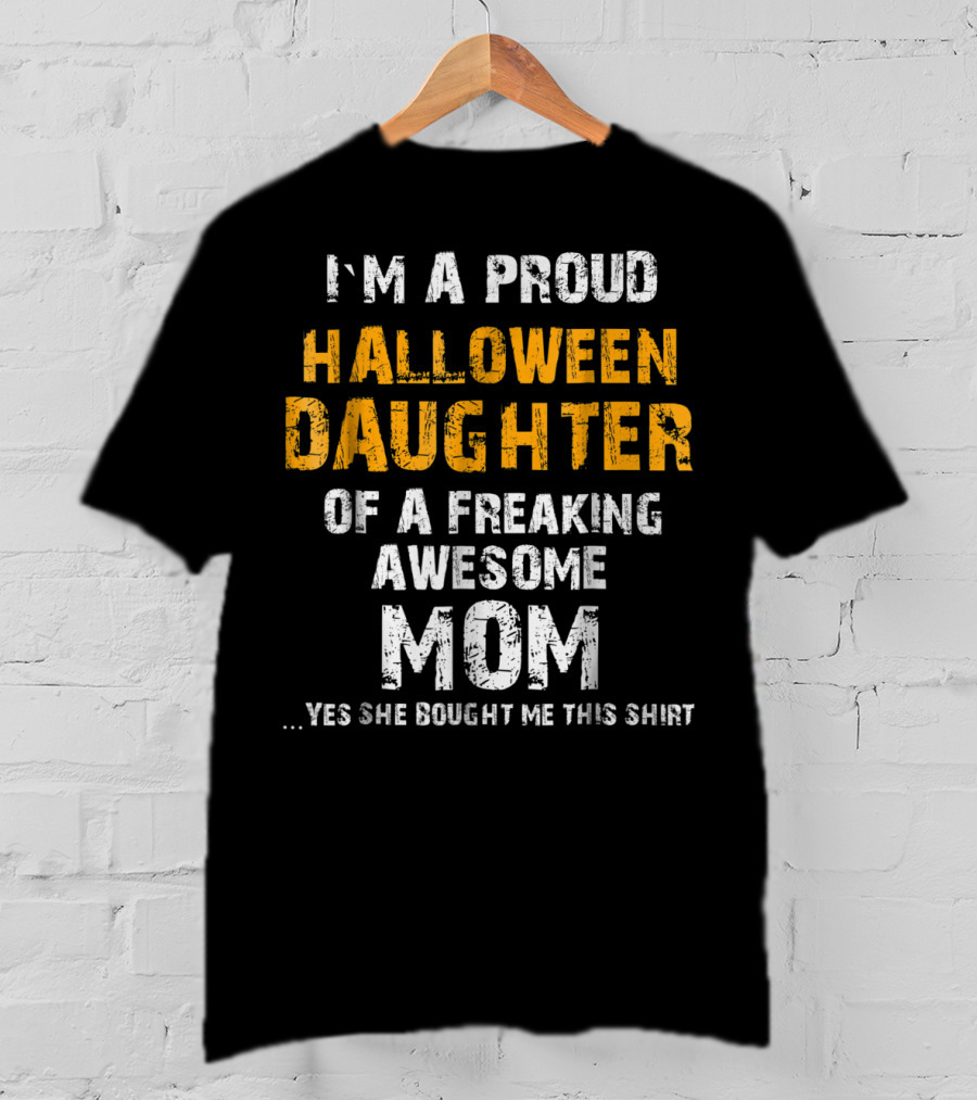 I'm A Proud Halloween Daughter Of A Freaking Awesome Mom T-Shirt