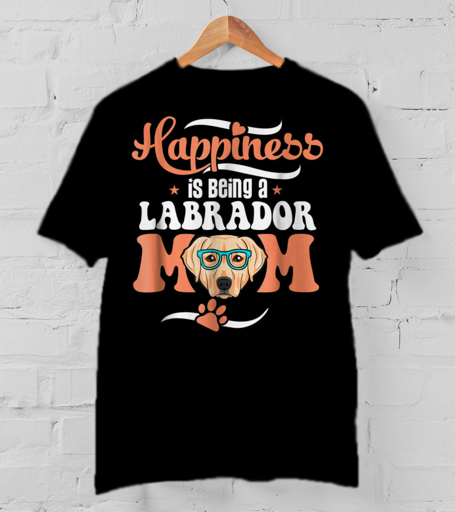 Happiness Is Being A Labrador Mom With Cute Funny Glasses And Paw T-Shirt