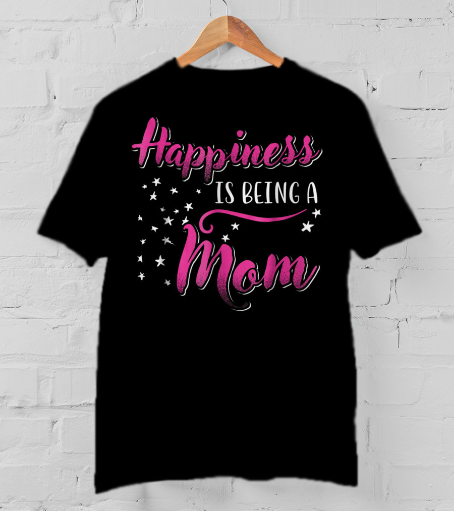 Happiness Is Being A Mom With Stars T-Shirt