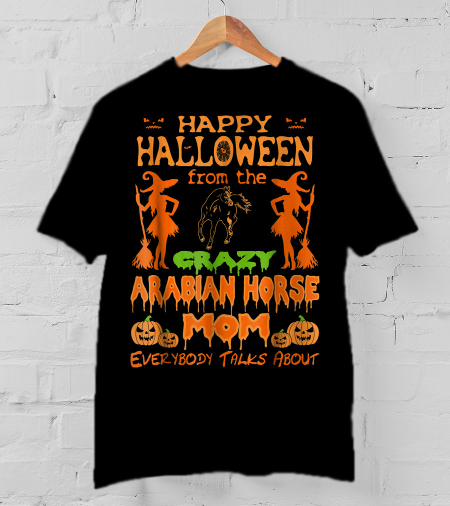 Happy Halloween From The Crazy Arabian Horse Mom Everybody Talks About T-Shirt