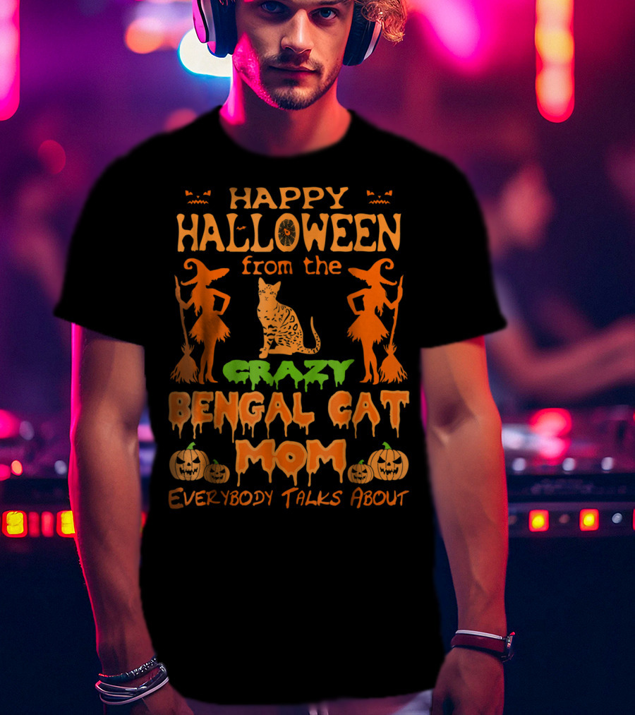 Happy Halloween From The Crazy Bengal Cat Mom Everybody Talks About T-Shirt