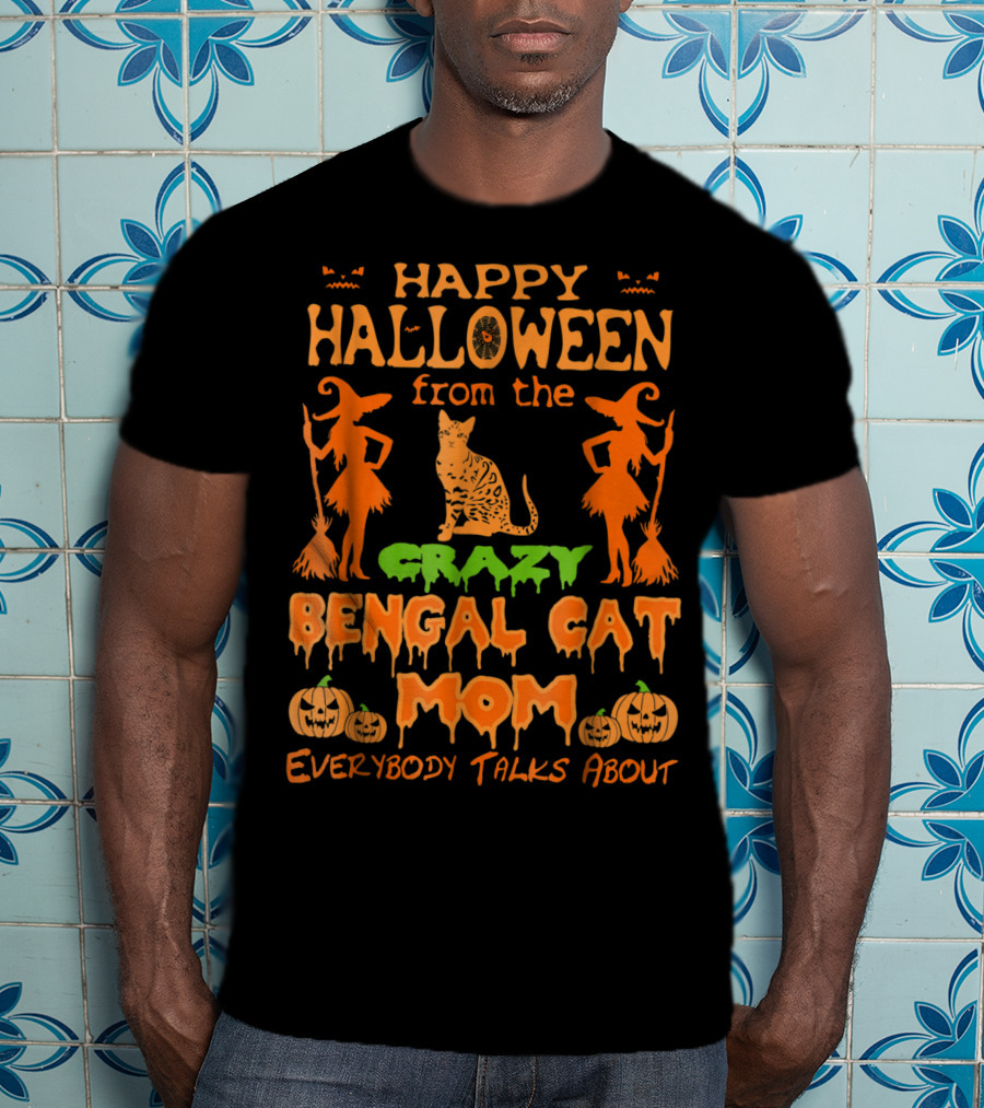 Happy Halloween From The Crazy Bengal Cat Mom Everybody Talks About T-Shirt