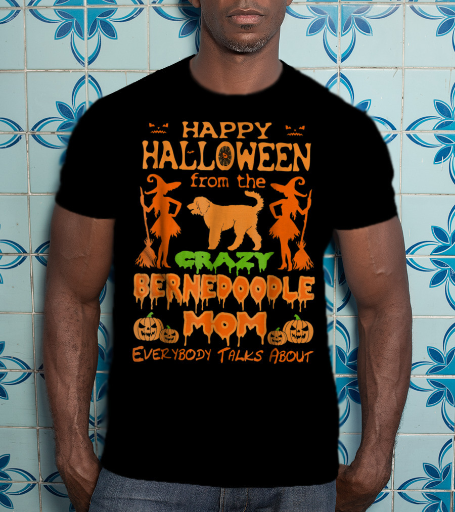 Happy Halloween From The Crazy Bernedoodle Mom Everybody Talks About T-Shirt