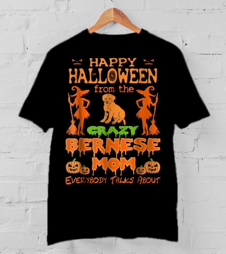 Happy Halloween From The Crazy Bernese Mom Everybody Talks About T-Shirt