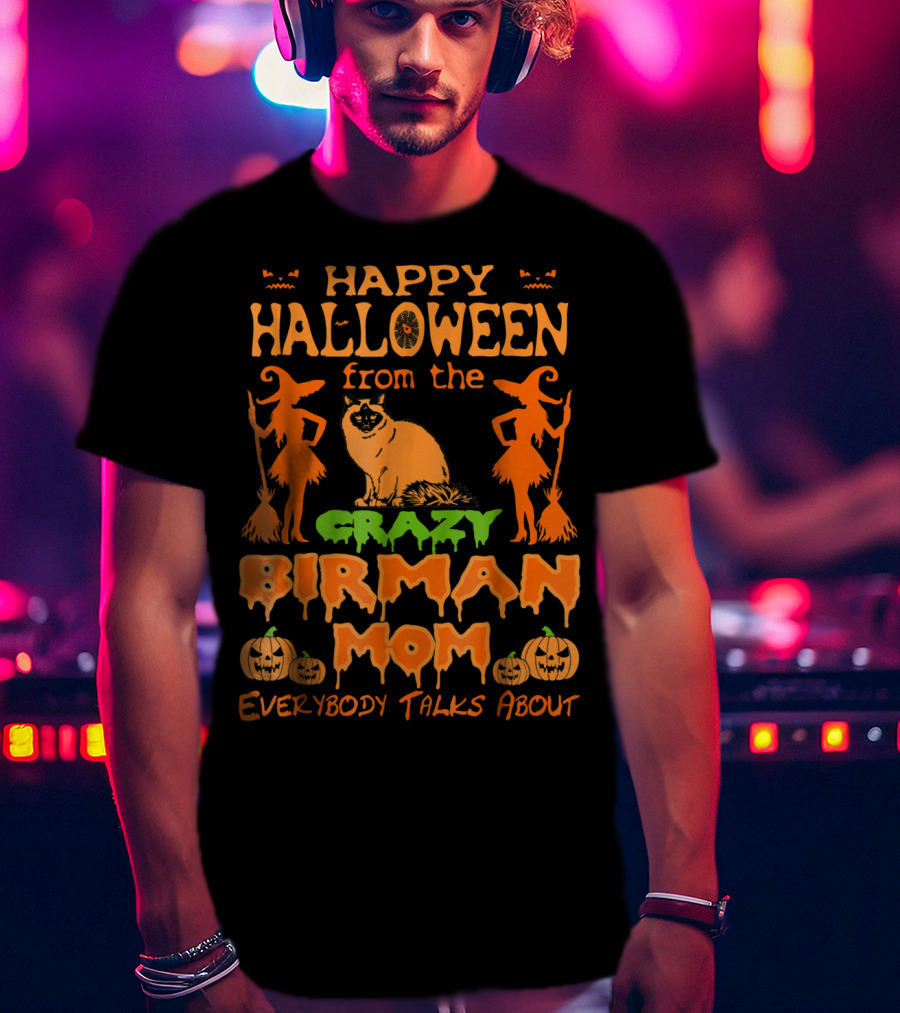Happy Halloween From The Crazy Birman Mom Everybody Talks About T-Shirt