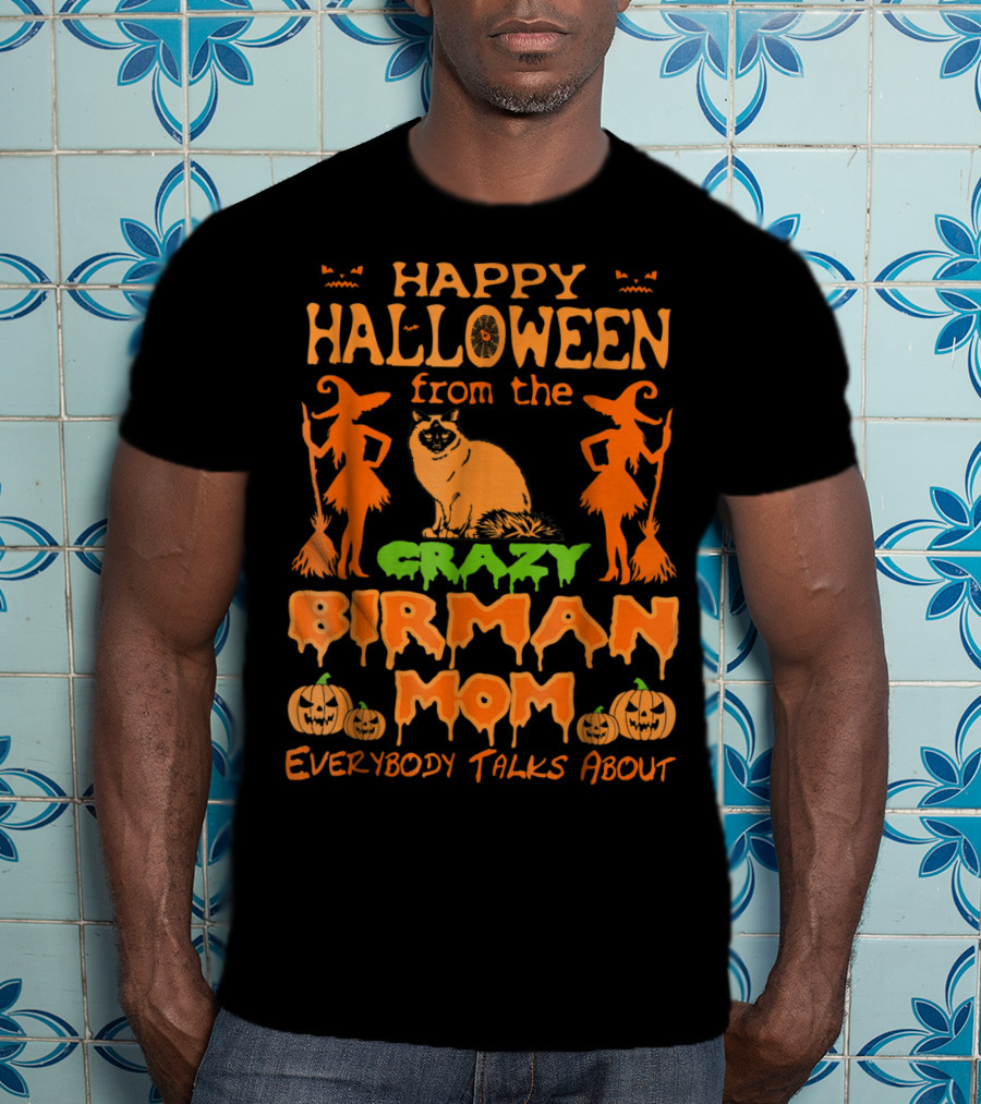 Happy Halloween From The Crazy Birman Mom Everybody Talks About T-Shirt