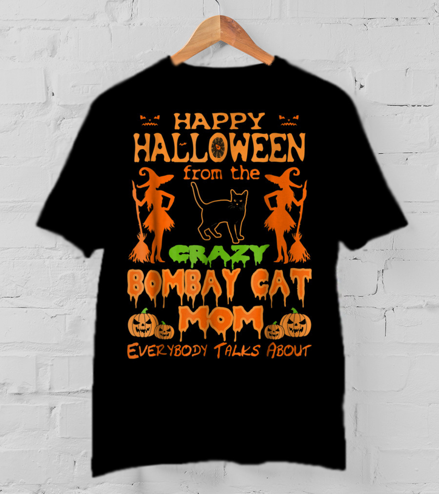 Happy Halloween From The Crazy Bombay Cat Mom Everybody Talks About T-Shirt
