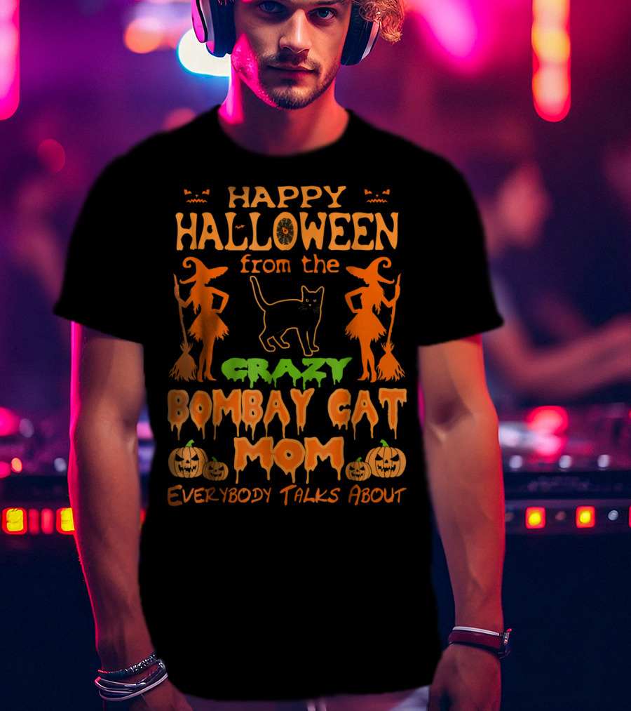 Happy Halloween From The Crazy Bombay Cat Mom Everybody Talks About T-Shirt