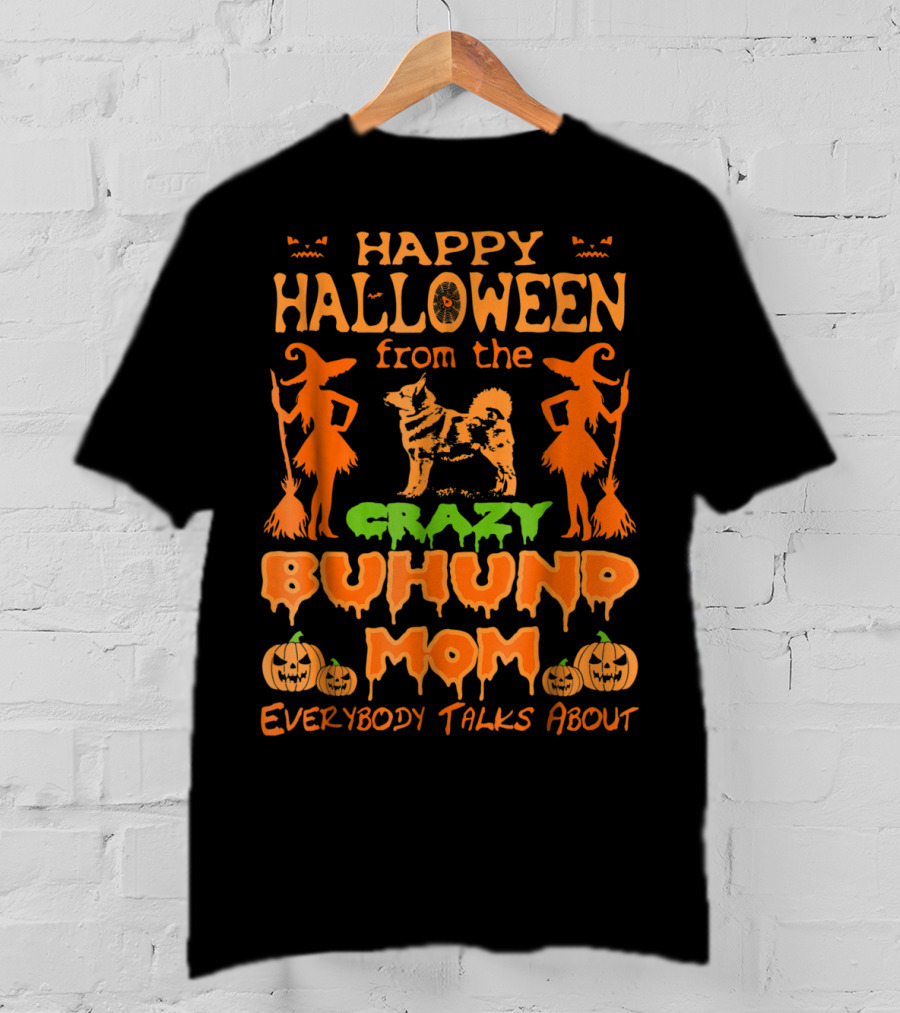 Happy Halloween From The Crazy Buhund Mom Everybody Talks About T-Shirt