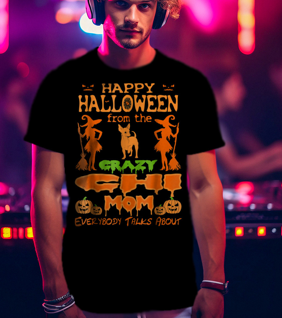 Happy Halloween From The Crazy Chi Mom Everybody Talks About T-Shirt