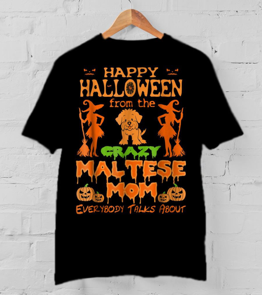 Happy Halloween From The Crazy Maltese Mom Everybody Talks About T-Shirt