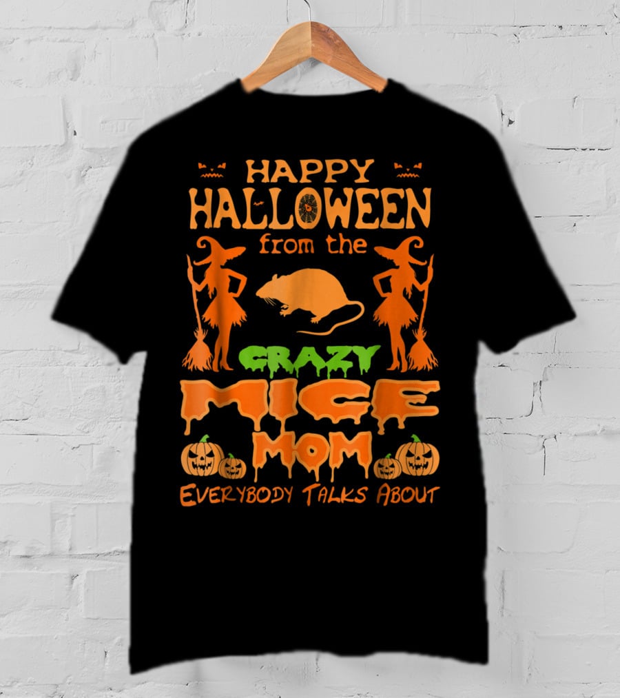 Happy Halloween From The Crazy Mice Mom Everybody Talks About T-Shirt