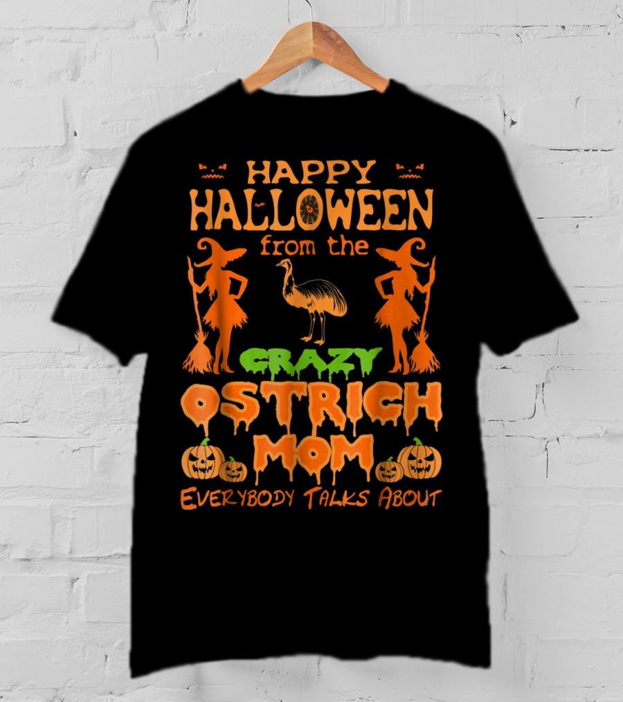 Happy Halloween From The Crazy Ostrich Mom Everybody Talks About T-Shirt
