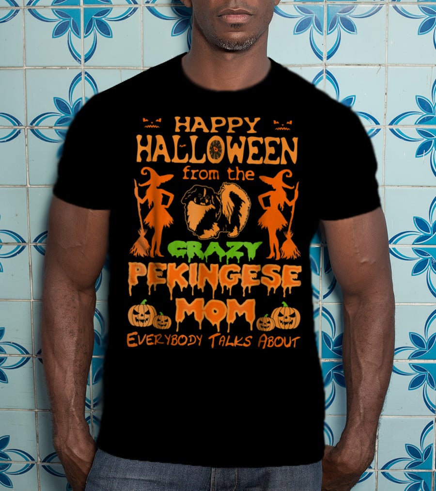 Happy Halloween From The Crazy Pekingese Mom Everybody Talks About T-Shirt