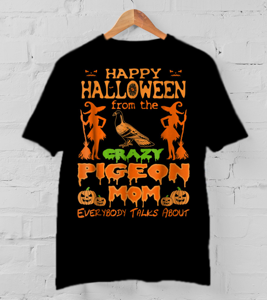 Happy Halloween From The Crazy Pigeon Mom Everybody Talks About T-Shirt