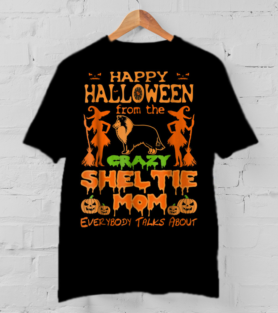 Happy Halloween From The Crazy Sheltie Mom Everybody Talks About T-Shirt