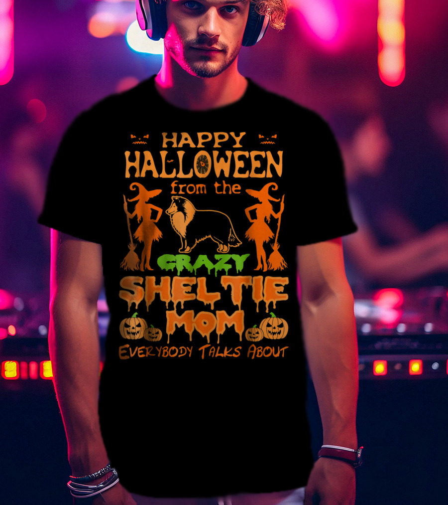 Happy Halloween From The Crazy Sheltie Mom Everybody Talks About T-Shirt