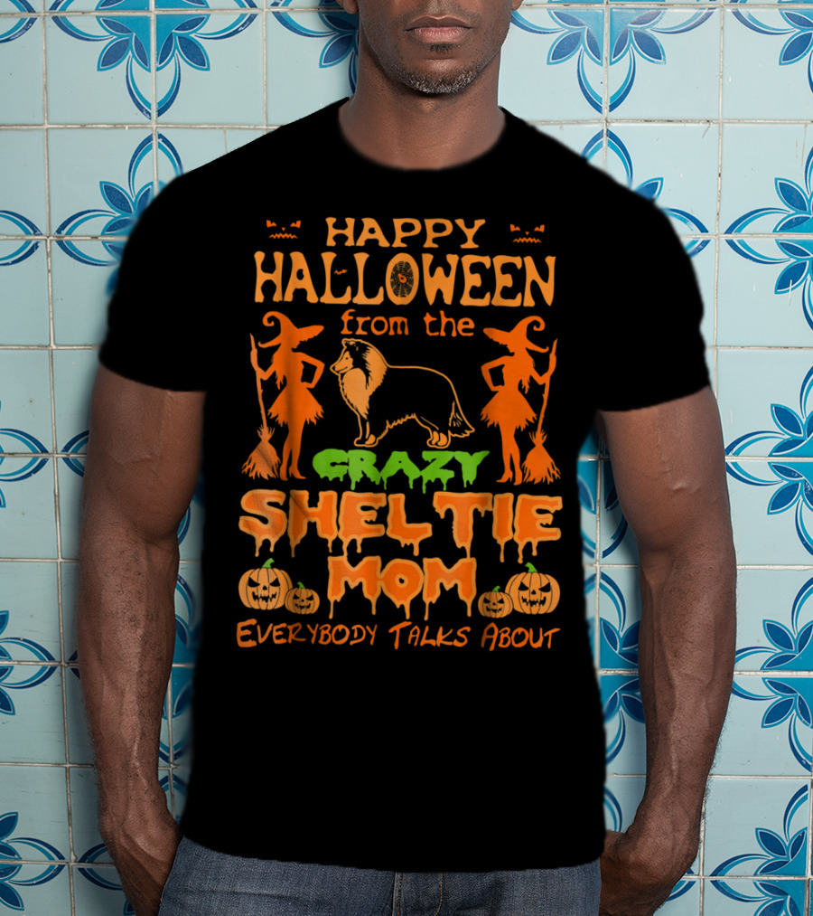 Happy Halloween From The Crazy Sheltie Mom Everybody Talks About T-Shirt