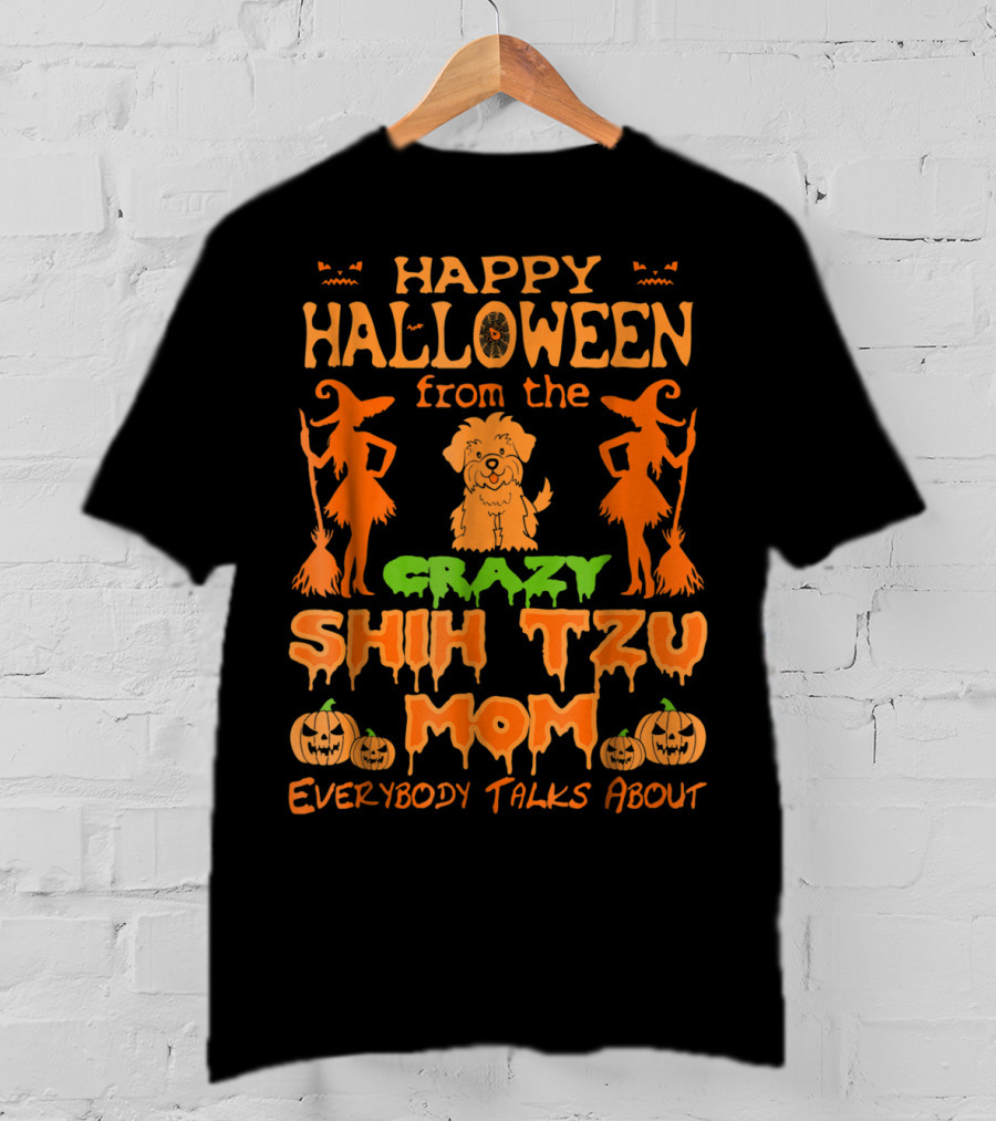 Happy Halloween From The Crazy Shih Tzu Mom Everybody Talks About T-Shirt