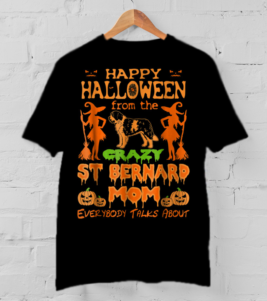 Happy Halloween From The Crazy St Bernard Mom Everybody Talks About T-Shirt