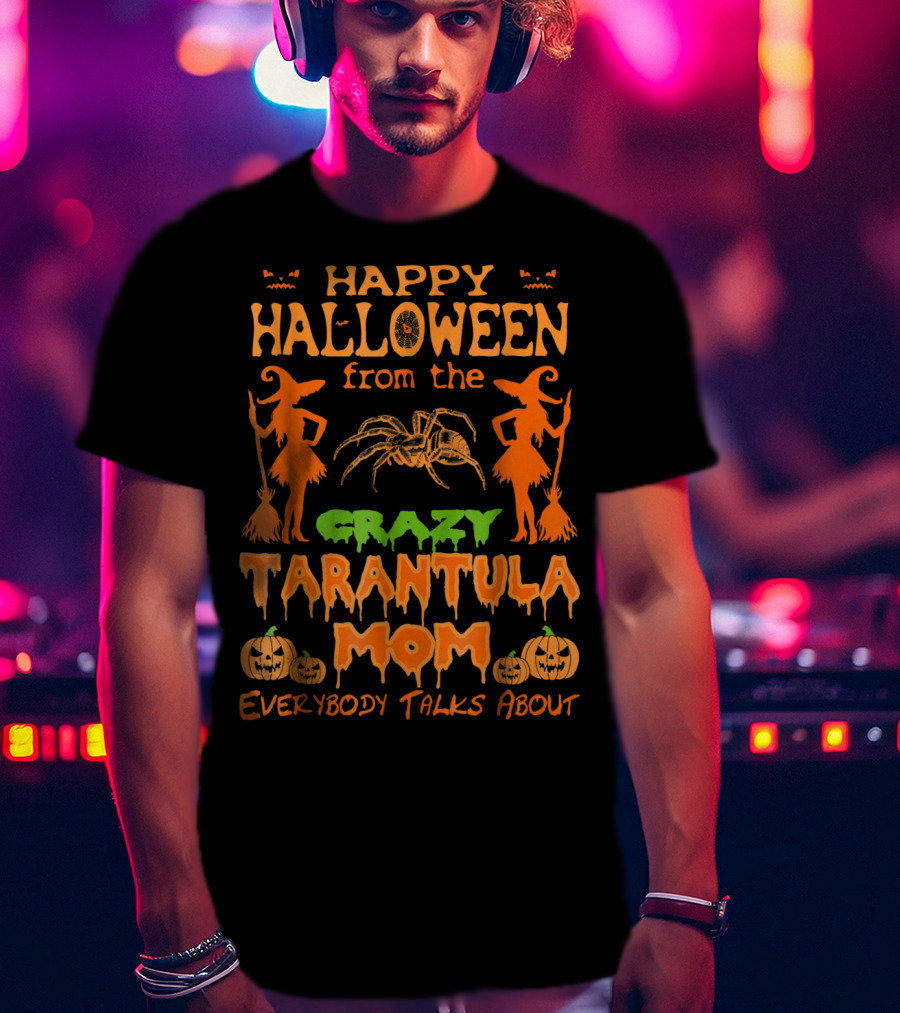 Happy Halloween From The Crazy Tarantula Mom Everybody Talks About T-Shirt