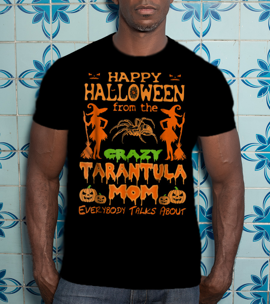 Happy Halloween From The Crazy Tarantula Mom Everybody Talks About T-Shirt