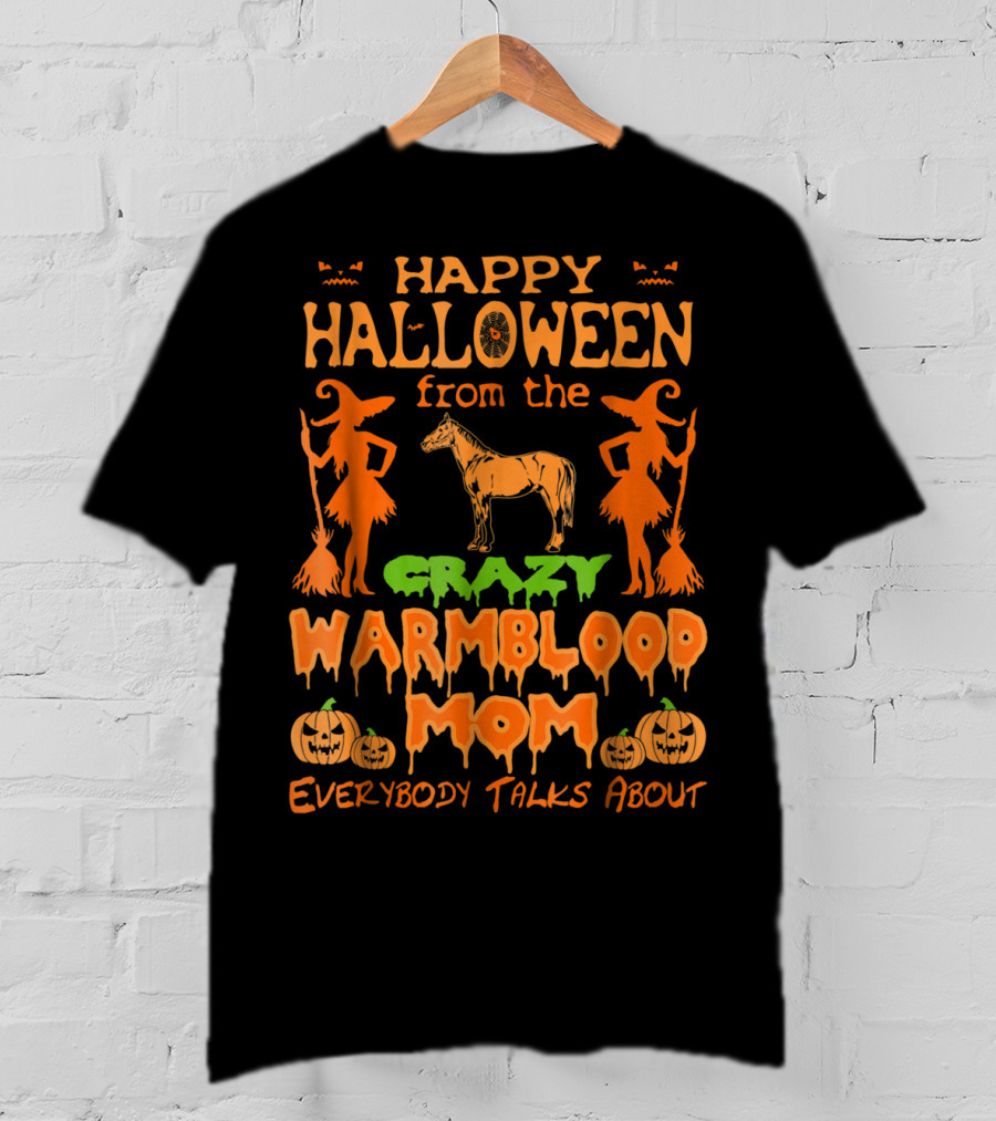 Happy Halloween From The Crazy Warmblood Mom Everybody Talks About T-Shirt