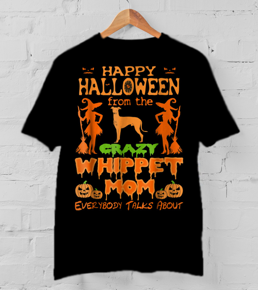 Happy Halloween From The Crazy Whippet Mom Everybody Talks About T-Shirt
