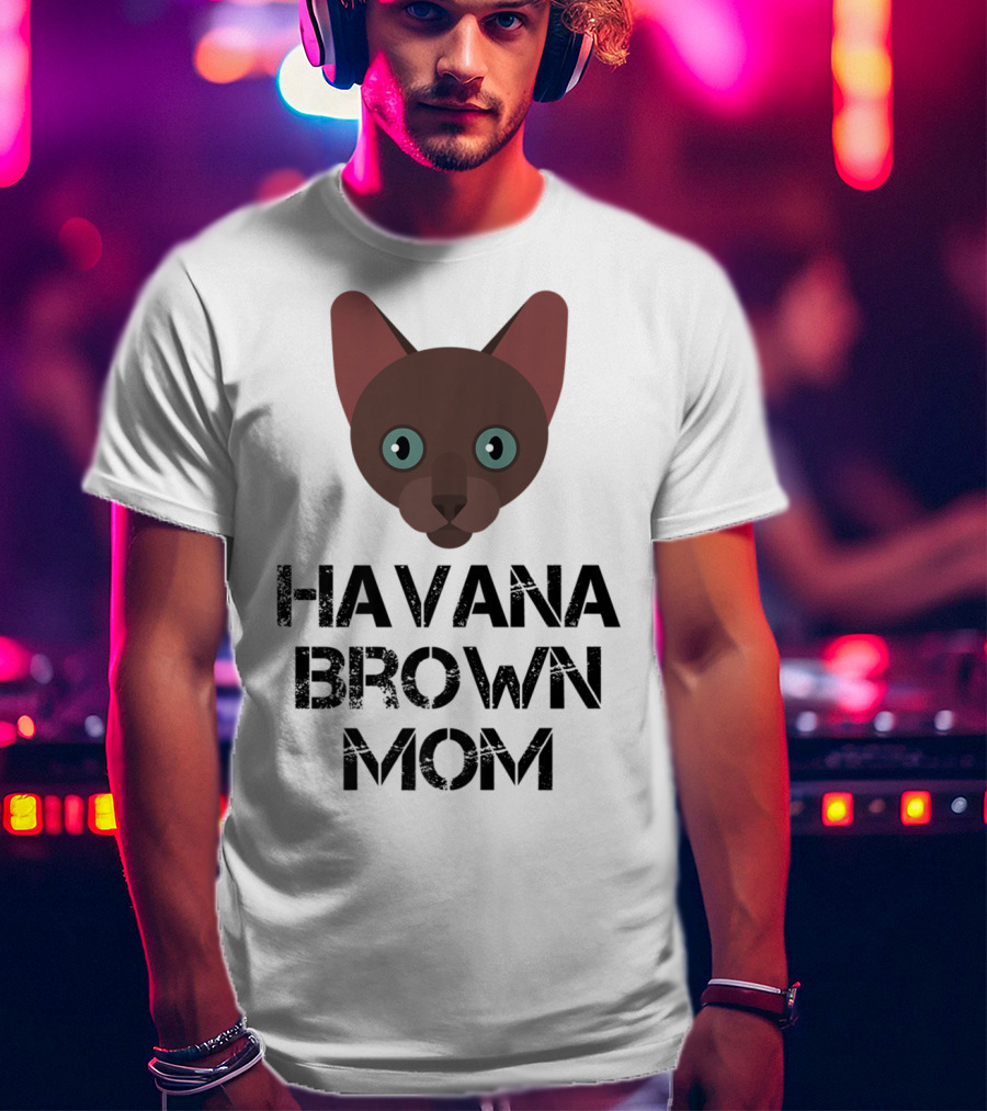 Havana Brown Mom Cat Owner 76 Face T-Shirt
