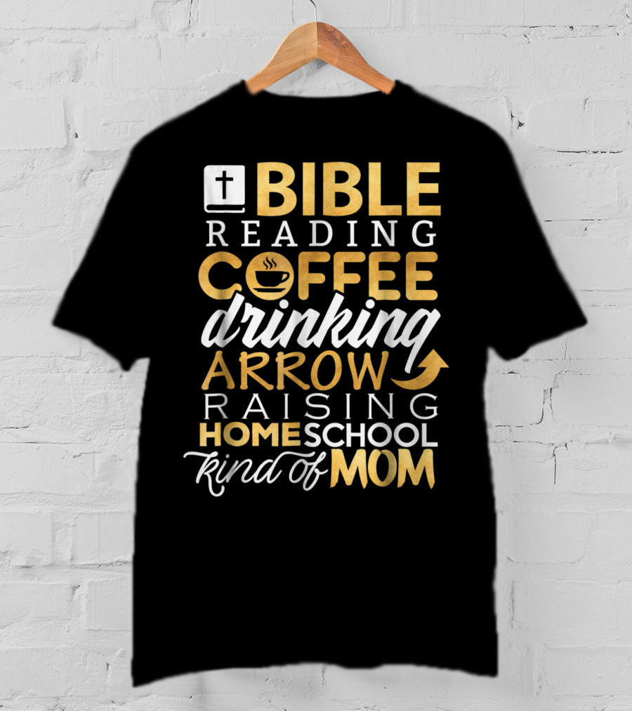 Bible Reading Coffee Drinking Arrow Raising Homeschool Kind Of Mom Christian50 T-Shirt