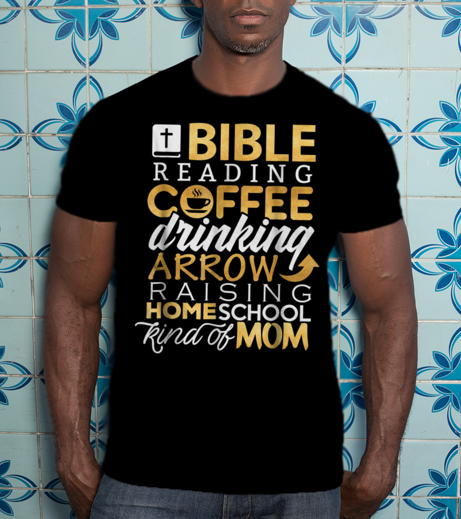 Bible Reading Coffee Drinking Arrow Raising Homeschool Kind Of Mom Christian50 T-Shirt