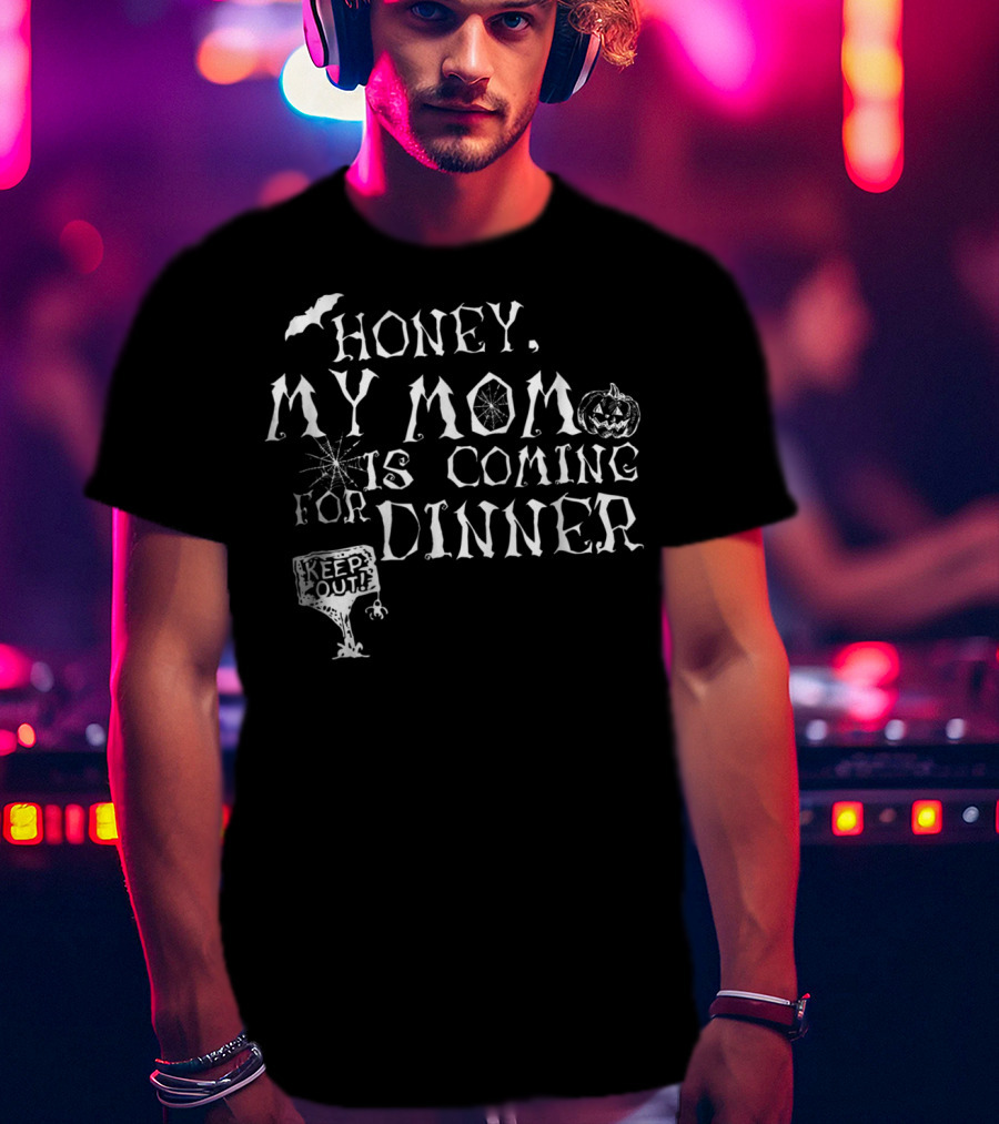 Honey My Mom Is Coming For Dinner Keep Out Pumpkin Bat Spiderweb T-Shirt