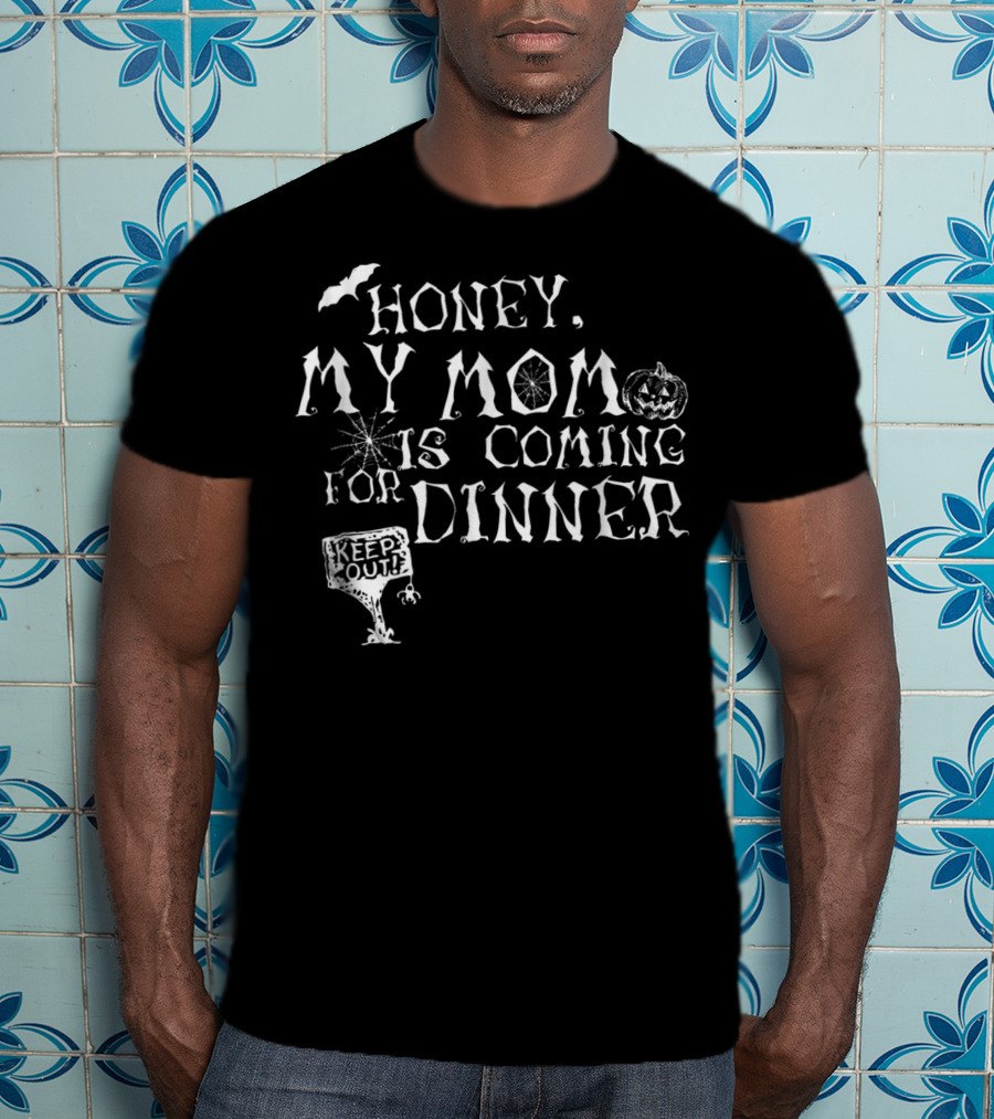 Honey My Mom Is Coming For Dinner Keep Out Pumpkin Bat Spiderweb T-Shirt