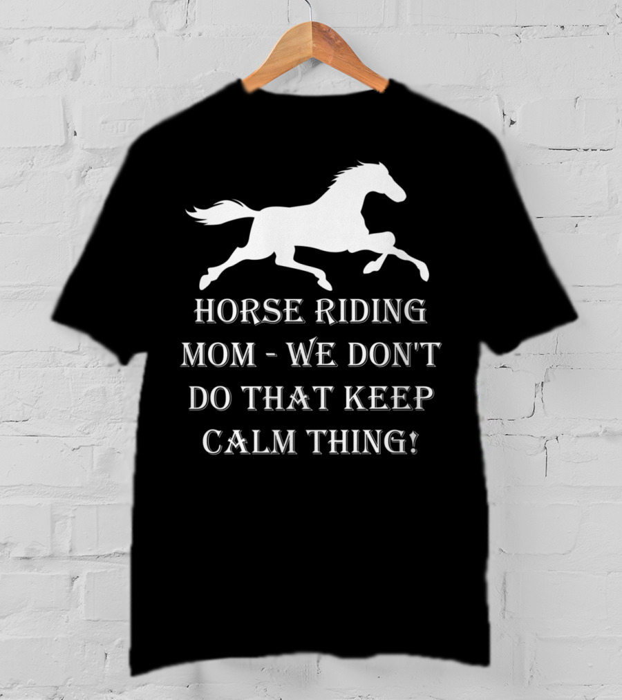Horse Riding Mom We Don't Do That Keep Calm Thing T-Shirt