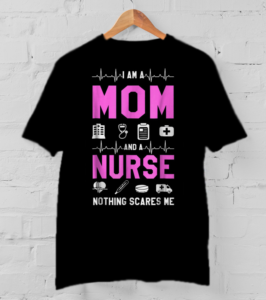 I Am A Mom And A Nurse Nothing Scares Me Medical Icons Heartbeat T-Shirt