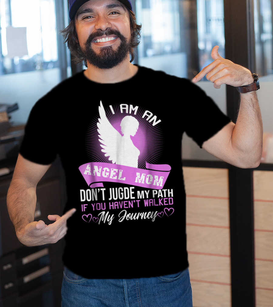 I Am An Angel Mom Don't Judge My Path If You Haven't Walked My Journey T-Shirt