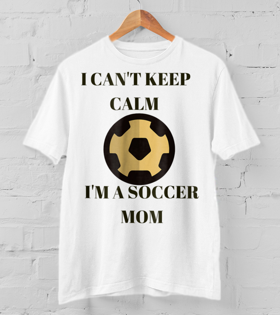 I Can't Keep Calm I'm A Soccer Mom Sporty Soccer Ball 11 T-Shirt
