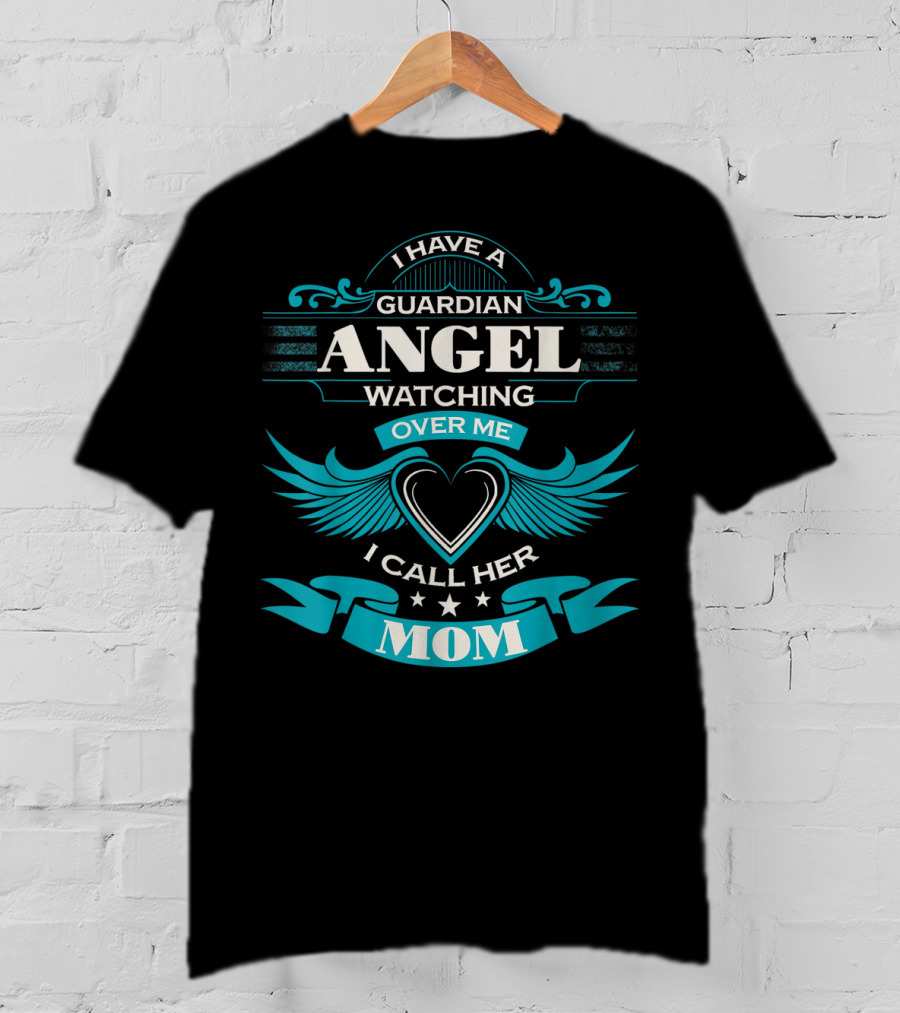 I Have A Guardian Angel Watching Over Me I Call Her Mom T-Shirt