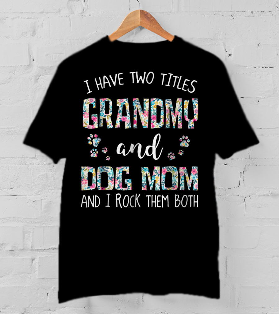 I Have Two Titles Grandmy And Dog Mom And I Rock Them Both T-Shirt