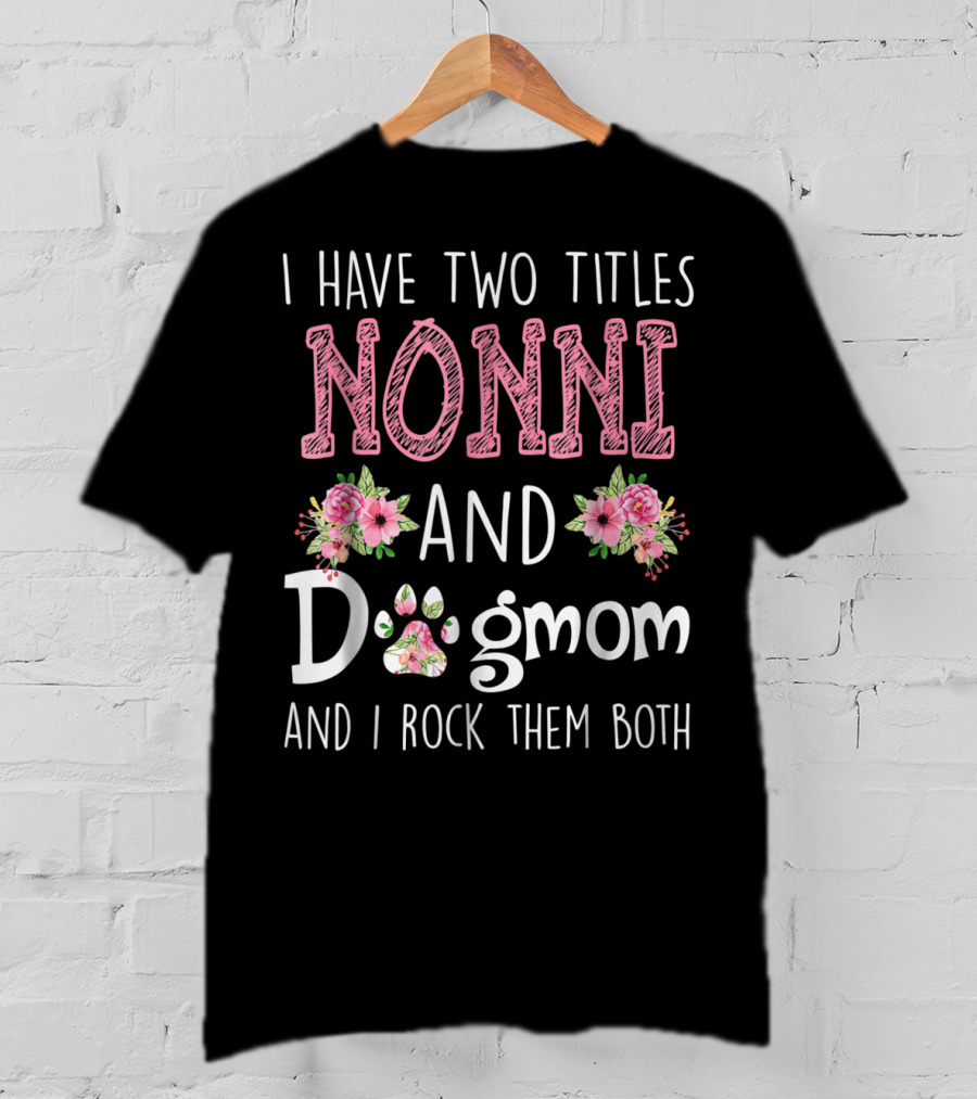 I Have Two Titles Nonni And Dogmom And I Rock Them Both Floral Paw T-Shirt