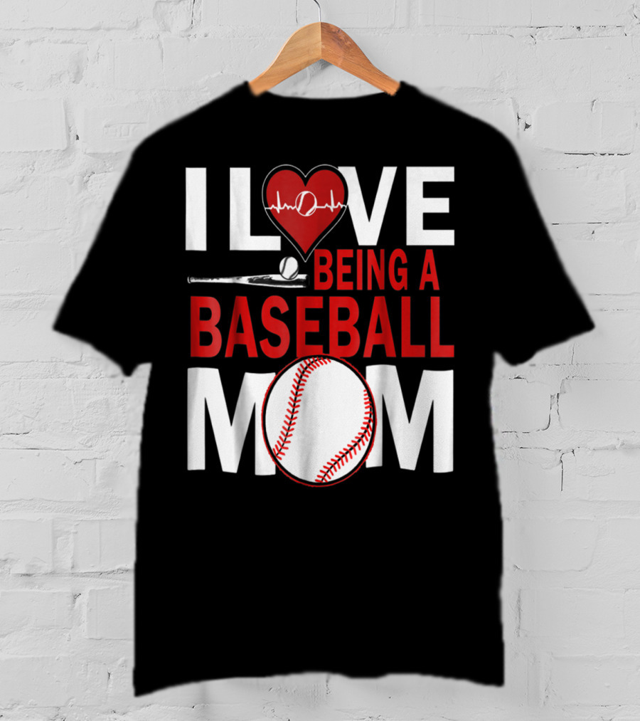 I Love Being A Baseball Mom T-Shirt