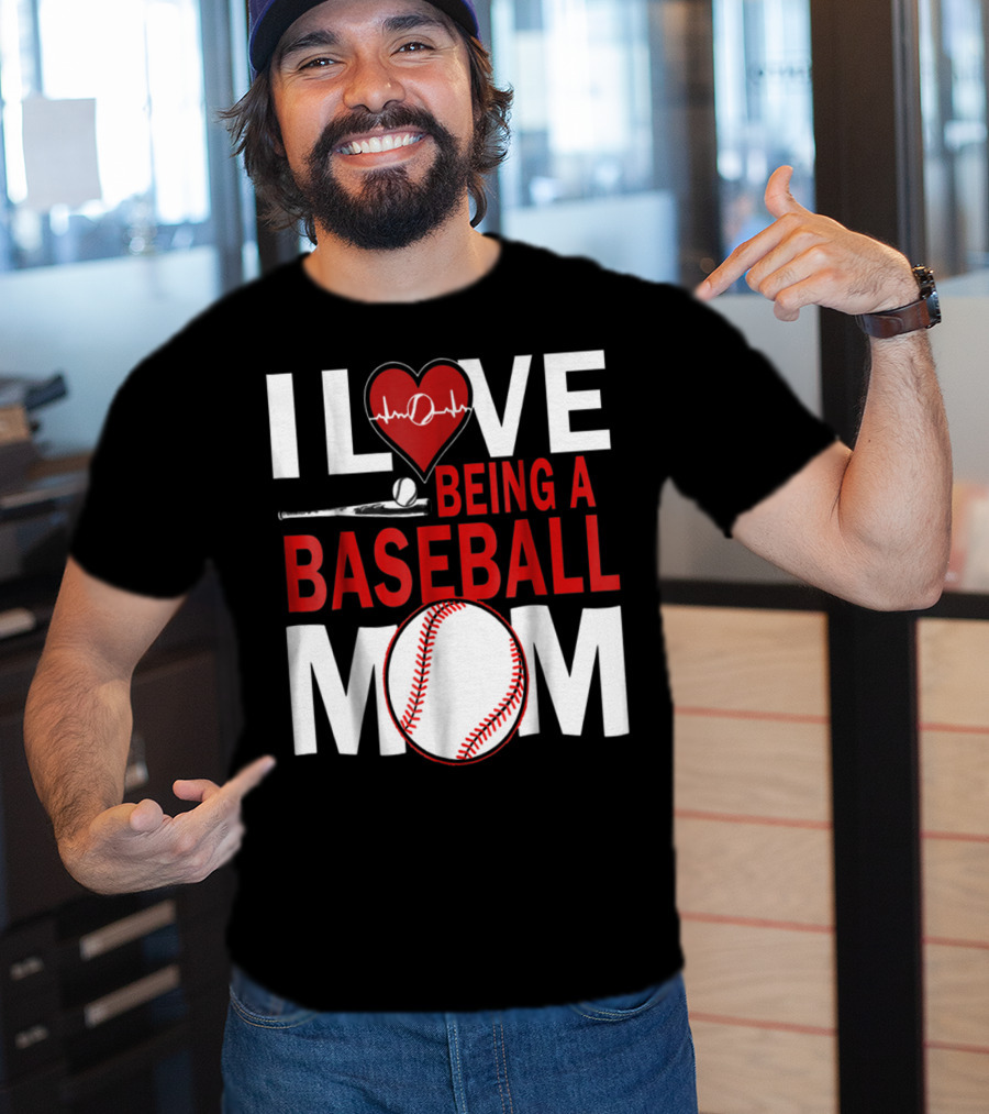 I Love Being A Baseball Mom T-Shirt